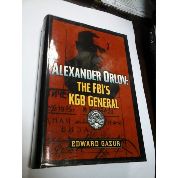ALEXANDER ORLOV : THE FBI"S KGB GENERAL - EDWARD GAZUR